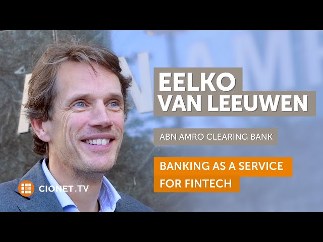 Eelko van Leeuwen - CIO of ABN AMRO Clearing Bank - Banking As A Service For Fintech